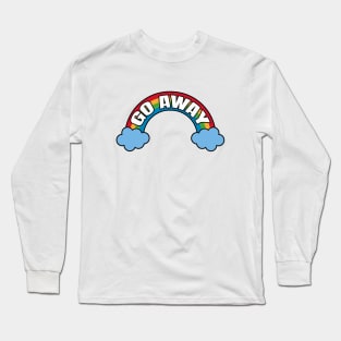 Go Away - Sarcastic Rainow Long Sleeve T-Shirt